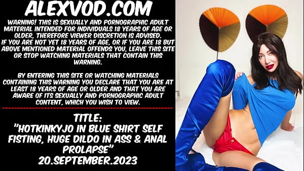 Hot Hotkinkyjo in blue shirt self fisting, huge dildo in ass & anal prolapse warm Movies