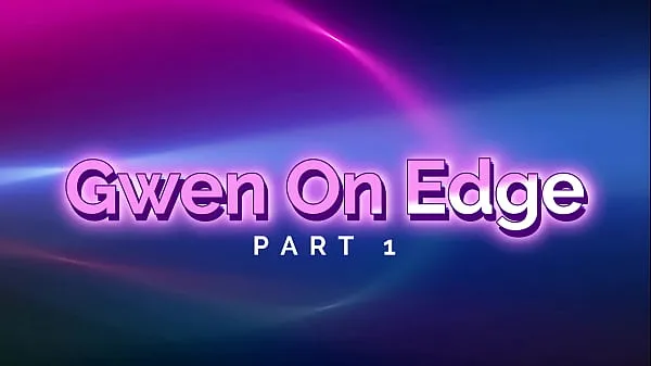 Žhavé Gwen On Edge! (Part 1 žhavé filmy
